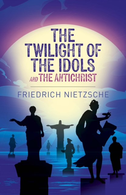 The Twilight of the Idols and The Antichrist, Paperback / softback Book