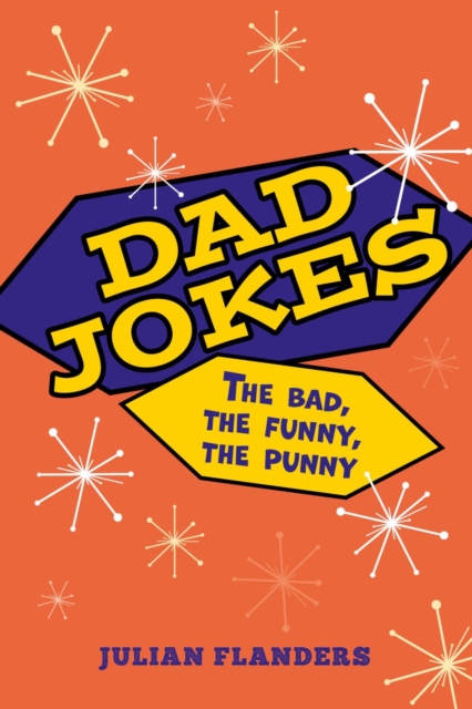 Dad Jokes : The Bad, the Funny, the Punny, Paperback / softback Book