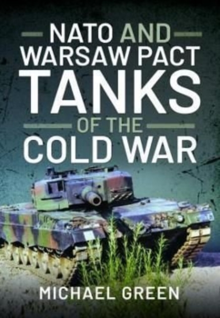 NATO and Warsaw Pact Tanks of the Cold War, Hardback Book