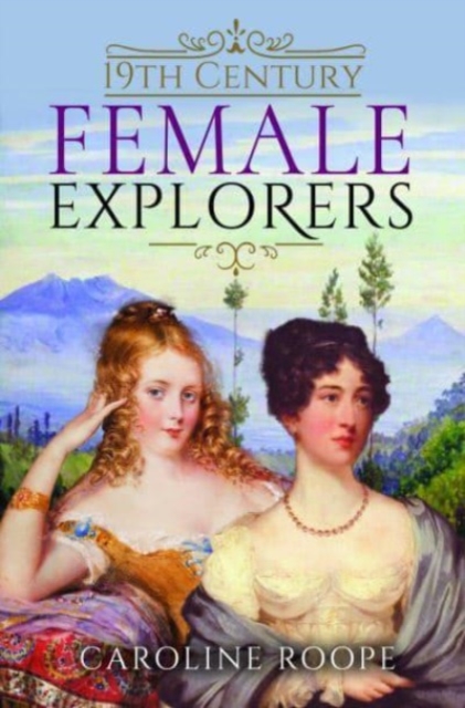 19th Century Female Explorers, Hardback Book