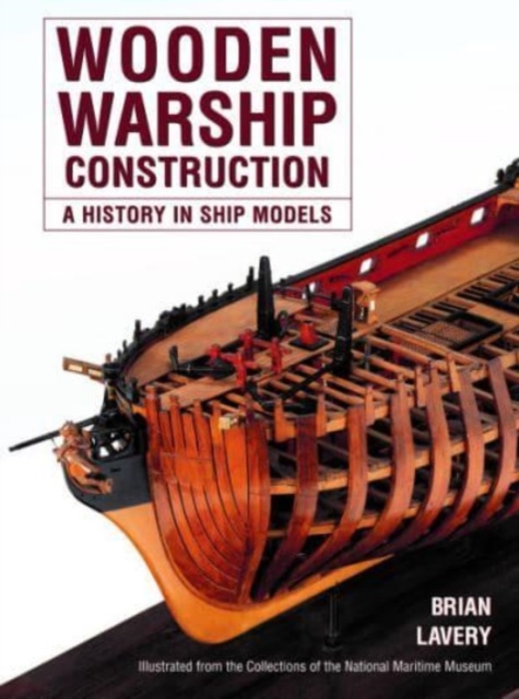 Wooden Warship Construction : A History in Ship Models, Paperback / softback Book