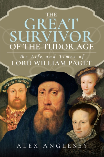 The Great Survivor of the Tudor Age : The Life and Times of Lord William Paget, PDF eBook