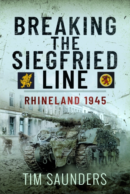 Breaking the Siegfried Line : Rhineland, February 1945, Hardback Book