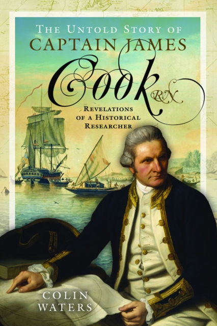 The Untold Story of Captain James Cook RN : Revelations of a Historical Researcher, EPUB eBook