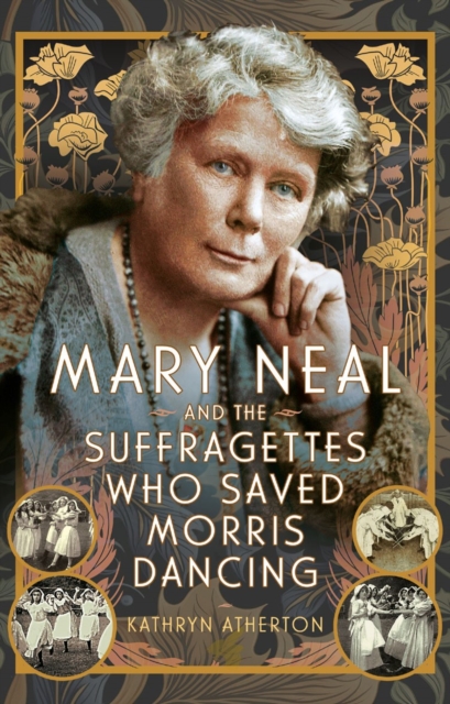 Mary Neal and the Suffragettes Who Saved Morris Dancing, PDF eBook