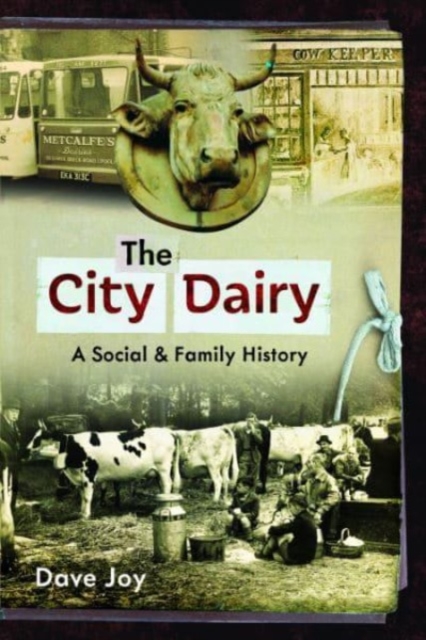 The City Dairy : A Social and Family History, Paperback / softback Book
