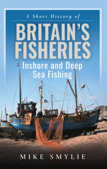 A Short History of Britain's Fisheries : Inshore and Deep Sea Fishing, EPUB eBook