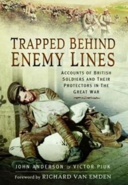 Trapped Behind Enemy Lines : Accounts of British Soldiers and their Protectors in The Great War, Paperback / softback Book
