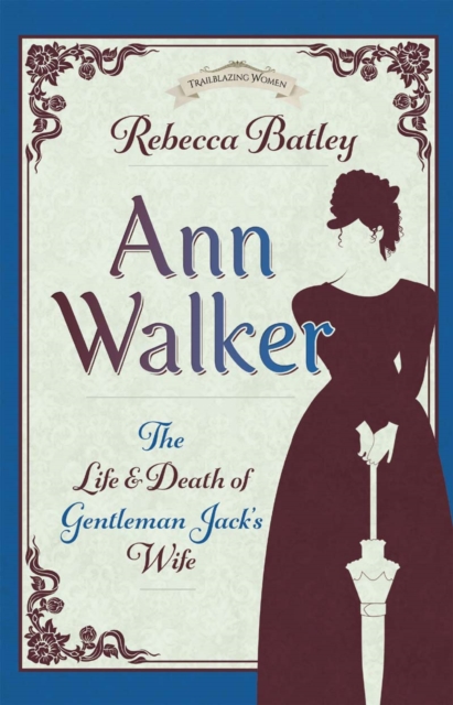 Ann Walker : The Life and Death of Gentleman Jack's Wife, EPUB eBook