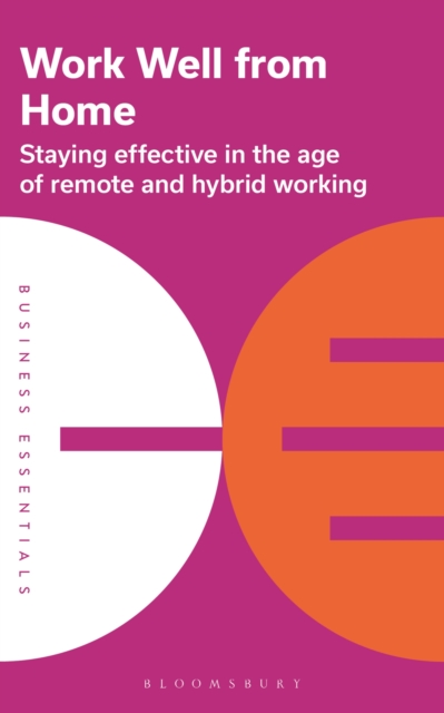 Work Well From Home : Staying Effective in the Age of Remote and Hybrid Working, PDF eBook