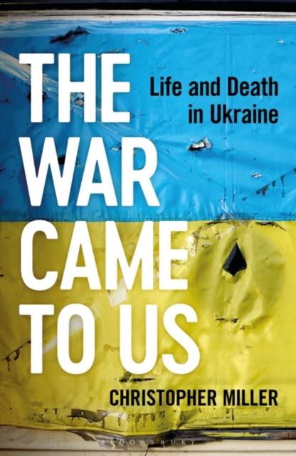 The War Came To Us : Life and Death in Ukraine, Hardback Book
