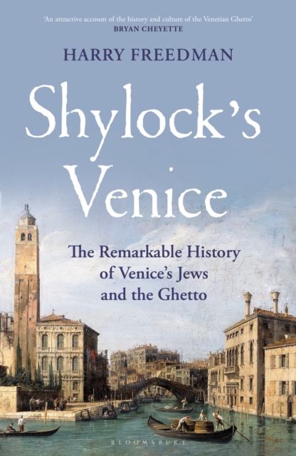 Shylock's Venice : The Remarkable History of Venice's Jews and the Ghetto, PDF eBook