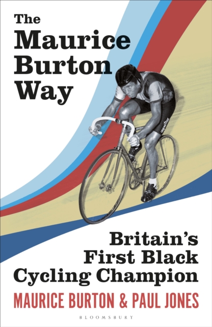 The Maurice Burton Way : Britain s first Black Cycling Champion, EPUB eBook