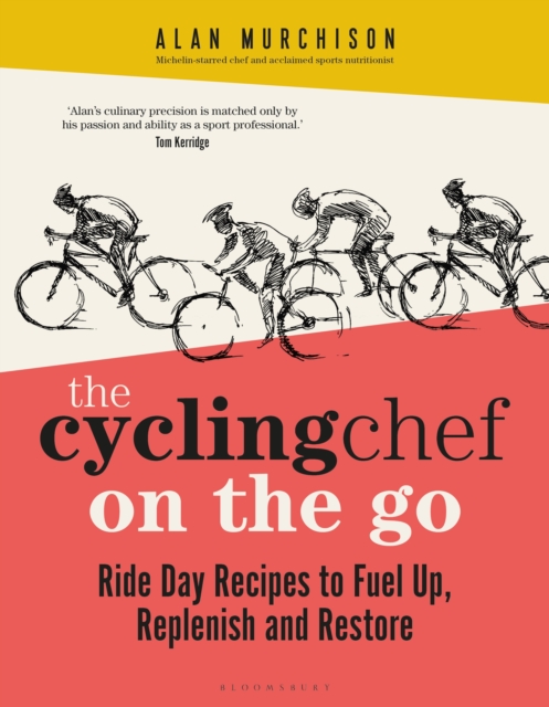 The Cycling Chef On the Go : Ride Day Recipes to Fuel Up, Replenish and Restore, EPUB eBook
