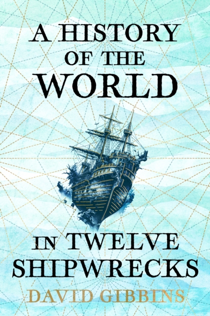 A History of the World in Twelve Shipwrecks, Hardback Book