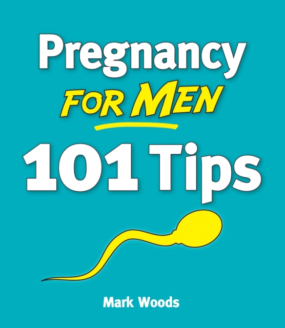 Pregnancy for Men [101 Tips] : The whole nine months, EPUB eBook