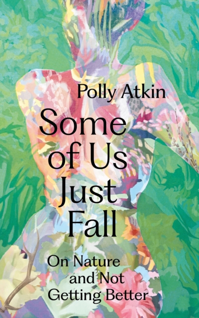Some of Us Just Fall : On Nature and Not Getting Better, Hardback Book