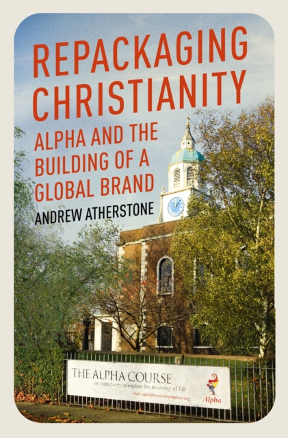 Repackaging Christianity : Alpha and the building of a global brand, EPUB eBook