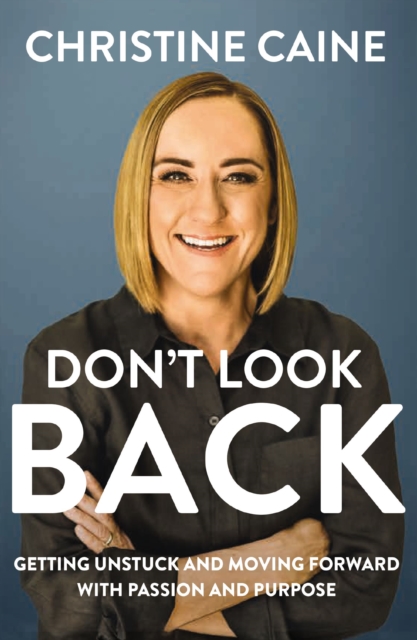 Don't Look Back : Getting Unstuck and Moving Forward with Passion and Purpose, EPUB eBook