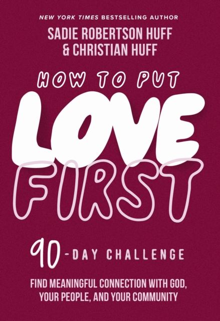 How to Put Love First : Find Meaningful Connection with God, Your People, and Your Community (A 90-Day Challenge), EPUB eBook