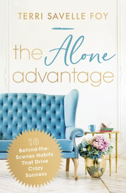 The Alone Advantage : 10 Behind-the-Scenes Habits That Drive Crazy Success, EPUB eBook