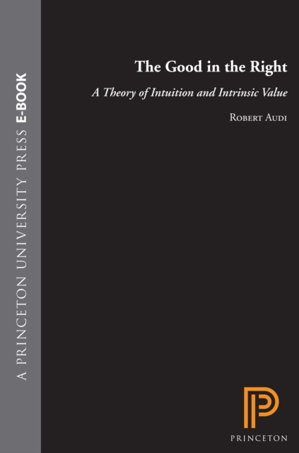 The Good in the Right : A Theory of Intuition and Intrinsic Value, EPUB eBook