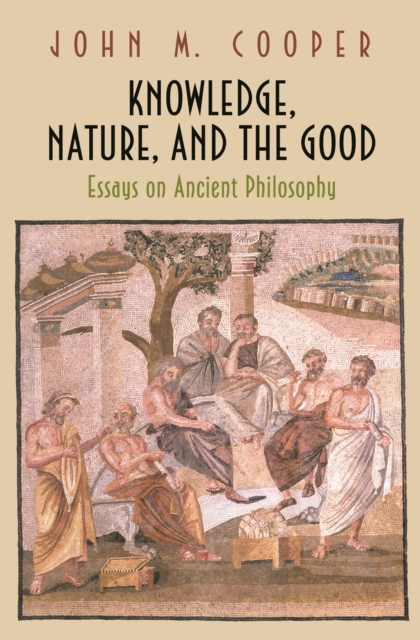 Knowledge, Nature, and the Good : Essays on Ancient Philosophy, EPUB eBook