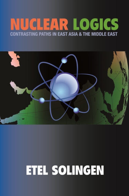 Nuclear Logics : Contrasting Paths in East Asia and the Middle East, EPUB eBook
