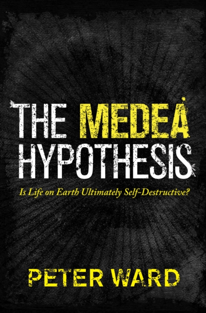 The Medea Hypothesis : Is Life on Earth Ultimately Self-Destructive?, EPUB eBook