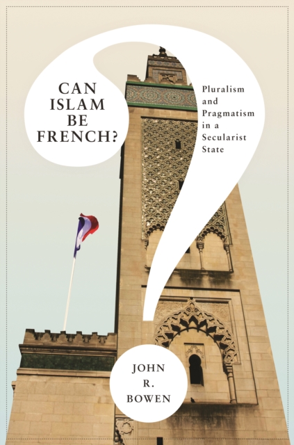 Can Islam Be French? : Pluralism and Pragmatism in a Secularist State, EPUB eBook