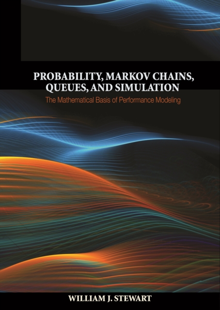 Probability, Markov Chains, Queues, and Simulation : The Mathematical Basis of Performance Modeling, EPUB eBook
