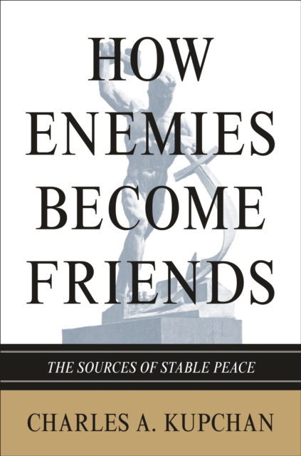 How Enemies Become Friends : The Sources of Stable Peace, EPUB eBook