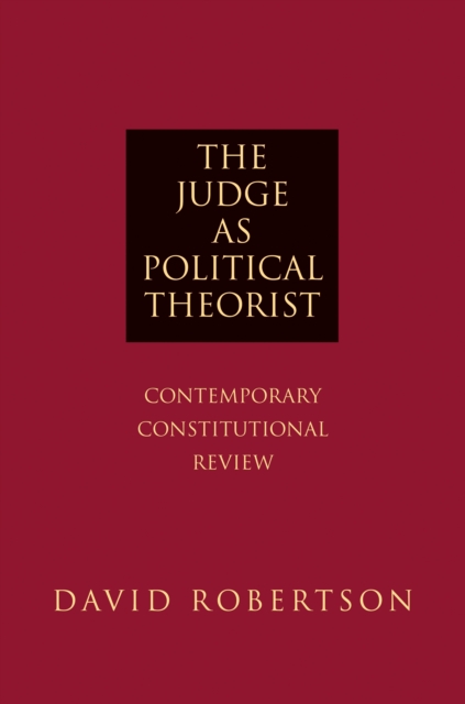 The Judge as Political Theorist : Contemporary Constitutional Review, EPUB eBook
