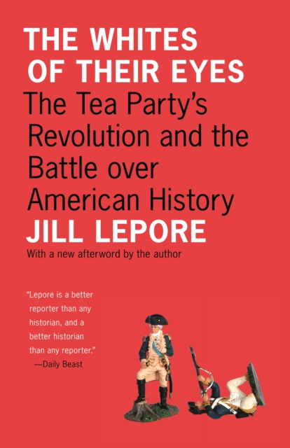 The Whites of Their Eyes : The Tea Party's Revolution and the Battle over American History, EPUB eBook