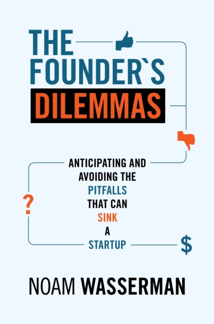 The Founder's Dilemmas : Anticipating and Avoiding the Pitfalls That Can Sink a Startup, EPUB eBook