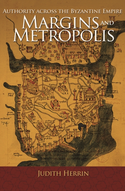 Margins and Metropolis : Authority across the Byzantine Empire, EPUB eBook