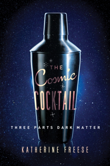 The Cosmic Cocktail : Three Parts Dark Matter, EPUB eBook