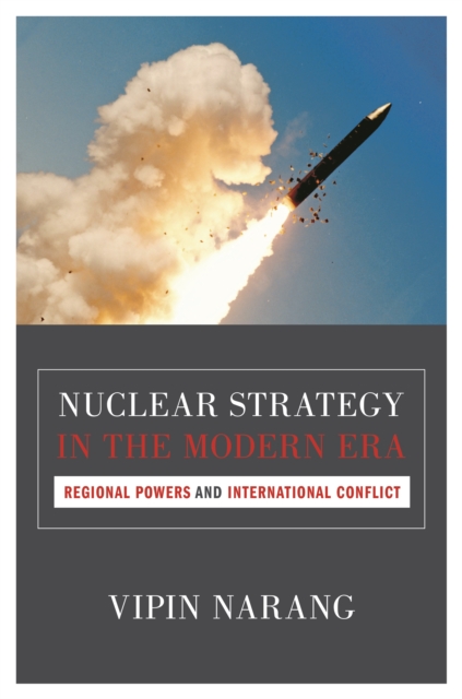 Nuclear Strategy in the Modern Era : Regional Powers and International Conflict, EPUB eBook