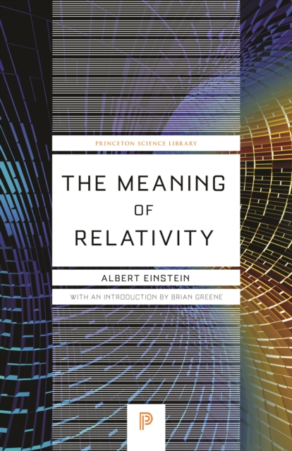 The Meaning of Relativity : Including the Relativistic Theory of the Non-Symmetric Field - Fifth Edition, EPUB eBook