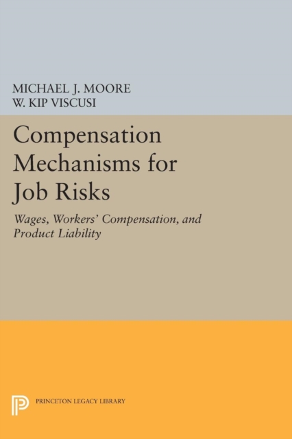 Compensation Mechanisms for Job Risks : Wages, Workers' Compensation, and Product Liability, PDF eBook