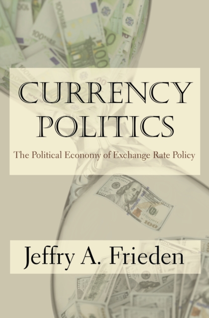 Currency Politics : The Political Economy of Exchange Rate Policy, EPUB eBook