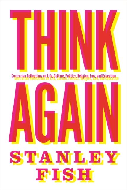 Think Again : Contrarian Reflections on Life, Culture, Politics, Religion, Law, and Education, EPUB eBook