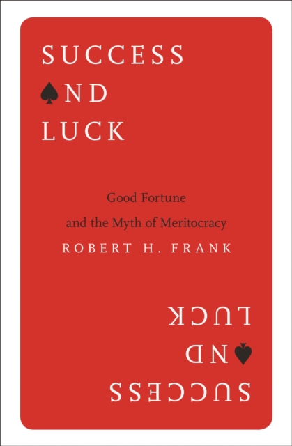 Success and Luck : Good Fortune and the Myth of Meritocracy, EPUB eBook