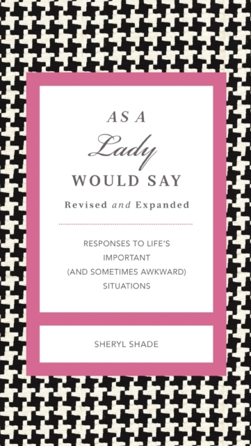 As a Lady Would Say Revised and Expanded : Responses to Life's Important (and Sometimes Awkward) Situations, EPUB eBook