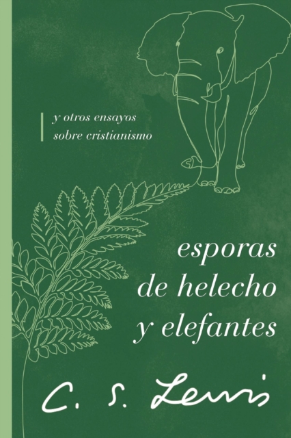 Esporas de helecho y elefantes : y otros ensayos sobre cristianismo, EPUB eBook