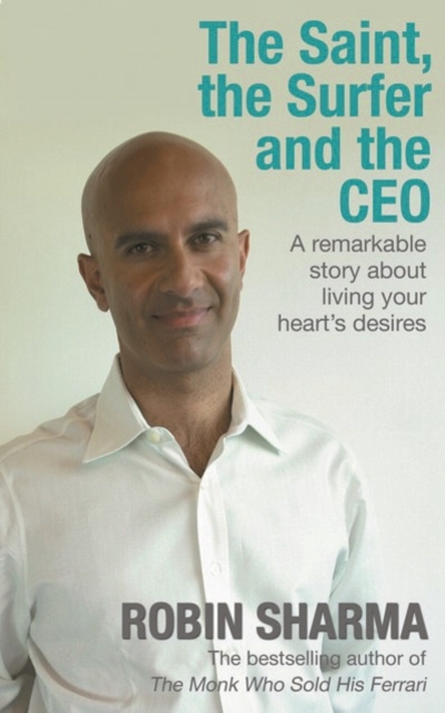 The Saint, the Surfer and the CEO : A Remarkable Story about Living Your Heart's Desires, Paperback / softback Book
