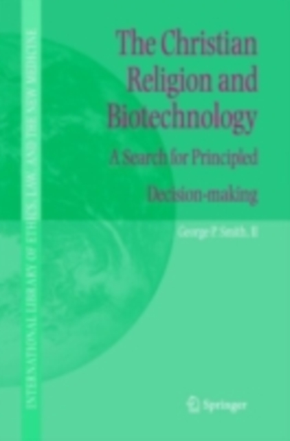 The Christian Religion and Biotechnology : A Search for Principled Decision-making, PDF eBook