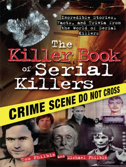 The Killer Book of Serial Killers : Incredible Stories, Facts and Trivia from the World of Serial Killers, EPUB eBook