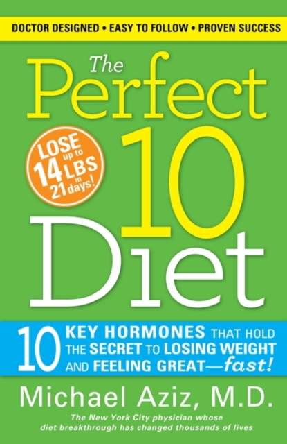 The Perfect 10 Diet : 10 Key Hormones That Hold the Secret to Losing Weight and Feeling Great-Fast!, EPUB eBook