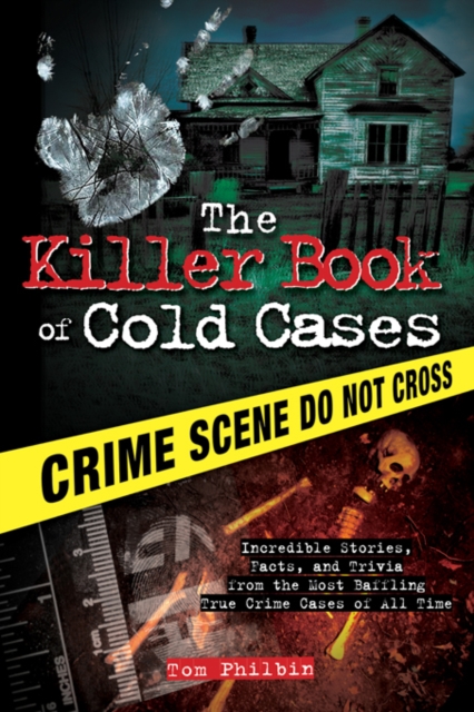 The Killer Book of Cold Cases : Incredible Stories, Facts, and Trivia from the Most Baffling True Crime Cases of All Time, EPUB eBook